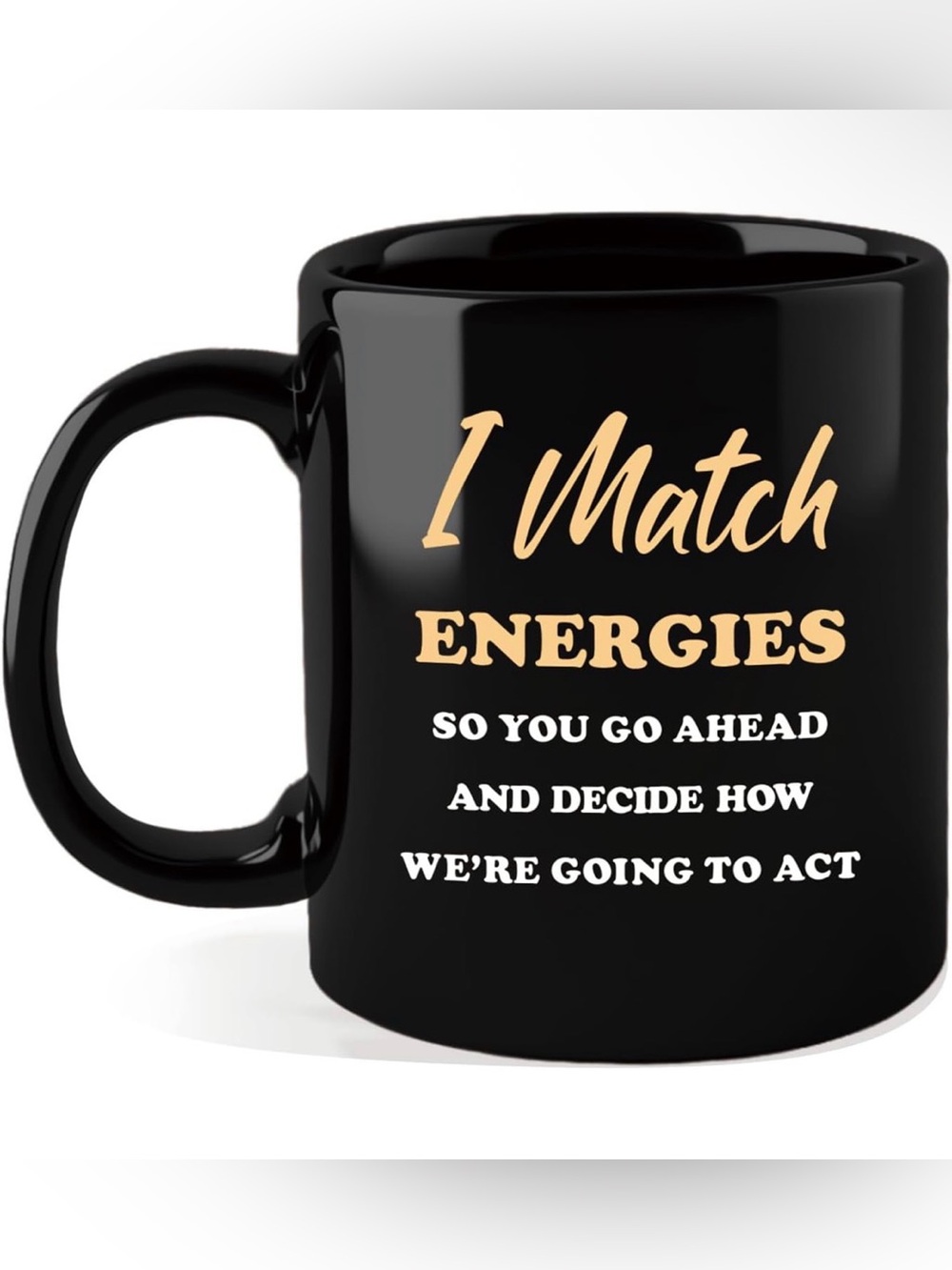 Black 'I Match Energies' Ceramic Coffee Mug